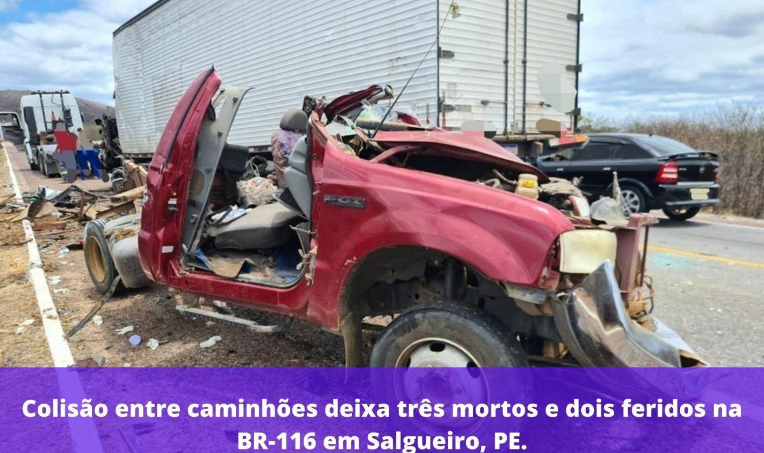 Colisão entre caminhões deixa três mortos e dois feridos na BR-116 em Salgueiro, PE.